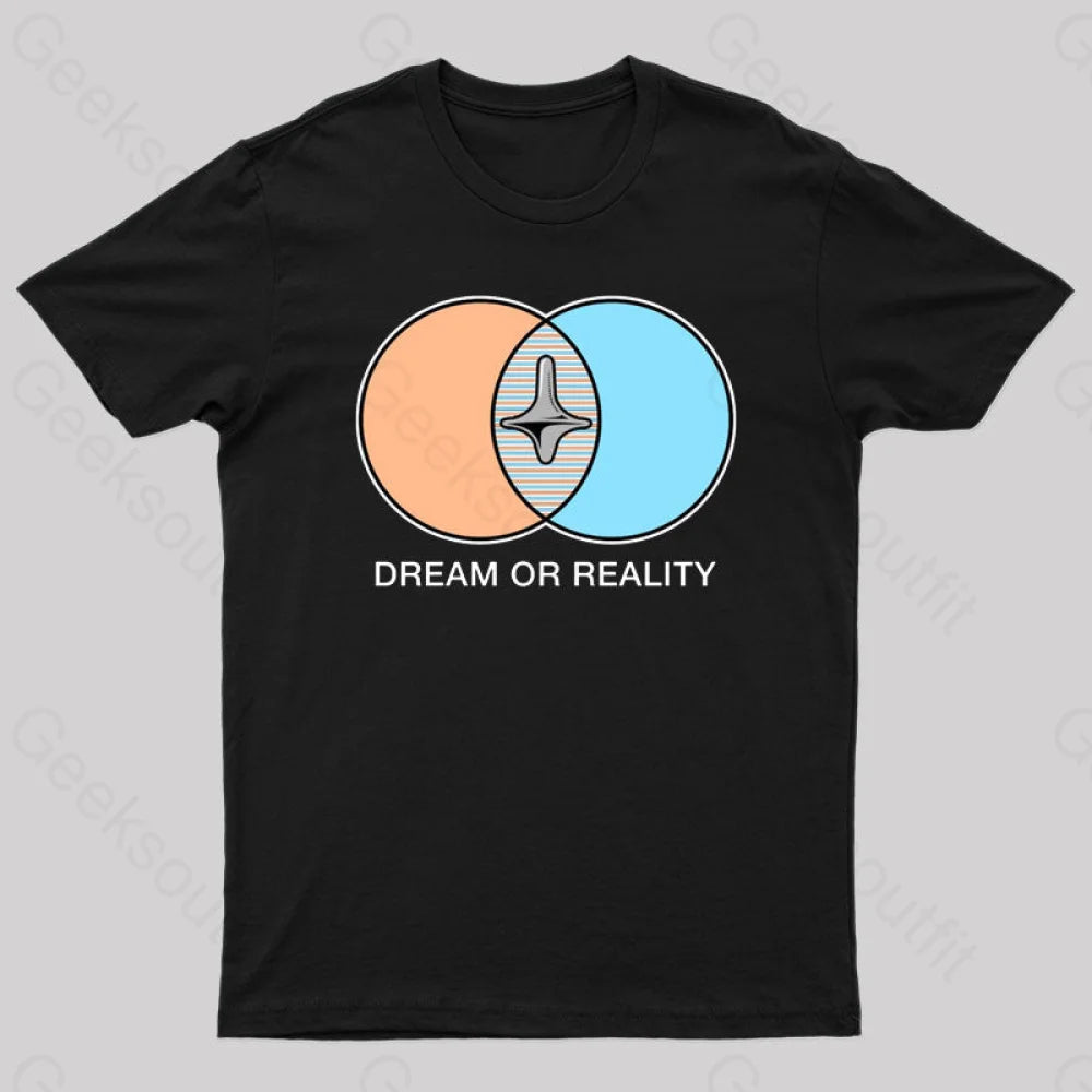 Dream or Reality Geek T-Shirt Dream or Reality Geek T-Shirt