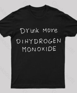 Drink More Di Hydrogen Monoxide Nerd T-Shirt