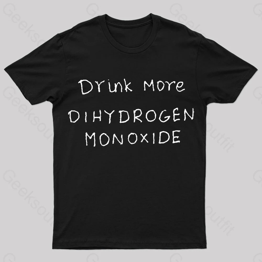 Drink More Di Hydrogen Monoxide Nerd T-Shirt Drink More Di Hydrogen Monoxide Nerd T-Shirt