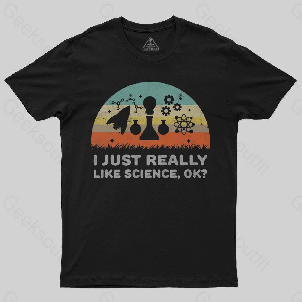 Funny I Just Really Like Science OK Design T-Shirt Funny I Just Really Like Science OK Design T-Shirt