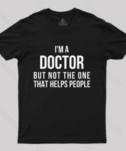 Funny Phd Doctorate I’m a Doctor T-Shirt