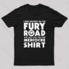 Fury Road And All I Got Was This Mediocre Shirt Geek T-Shirt