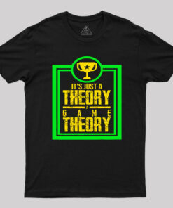 Game Theory It’S Just A Theory A Game Theory Geek T-Shirt