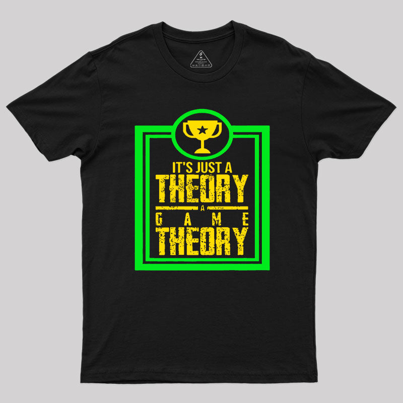 Game Theory It'S Just A Theory A Game Theory Geek T-Shirt Game Theory It'S Just A Theory A Game Theory Geek T-Shirt