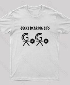 Geeks Bearing Gifs Geek T-Shirt