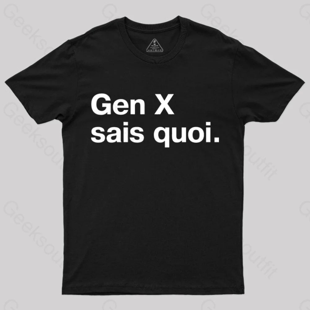 Gen X Sais Quoi Nerd T-Shirt Gen X Sais Quoi Nerd T-Shirt