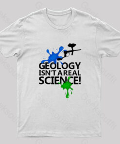 Geology Isn’t a Real Science! Nerd T-Shirt