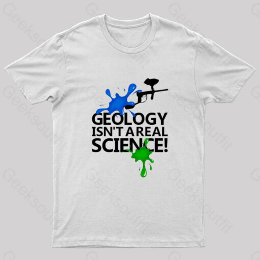 Geology Isn’t a Real Science! Nerd T-Shirt