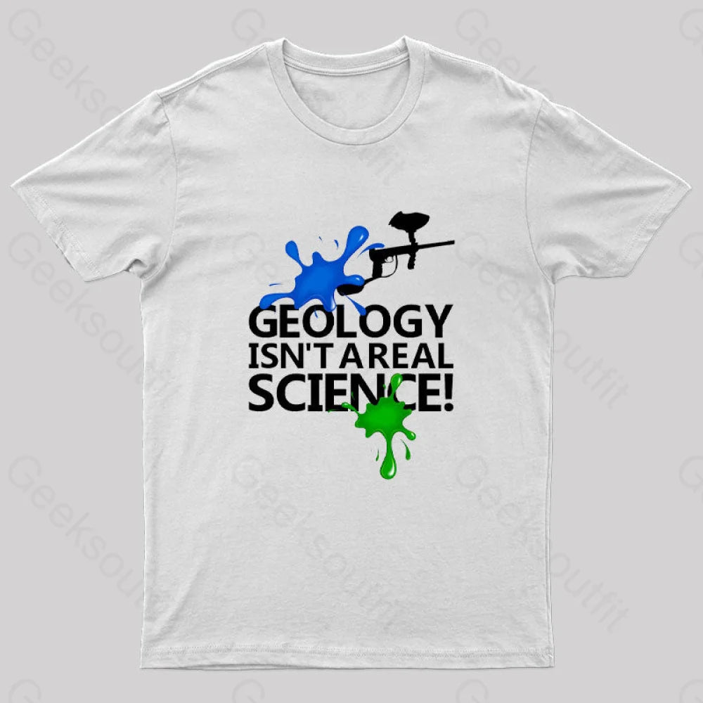 Geology Isn't a Real Science! Nerd T-Shirt Geology Isn't a Real Science! Nerd T-Shirt