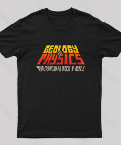 Geology ‘n’ Physics The Original Rock ‘n’ Roll Geek T-Shirt