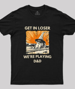 Get In Loser We’re Playing Dnd Dungeon Master Geek T-Shirt