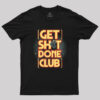 Get Sht Done Club Geek T-Shirt