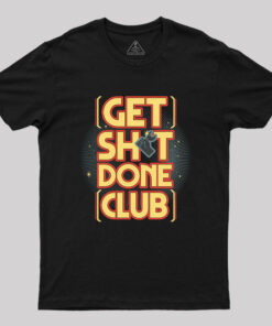 Get Sht Done Club Geek T-Shirt