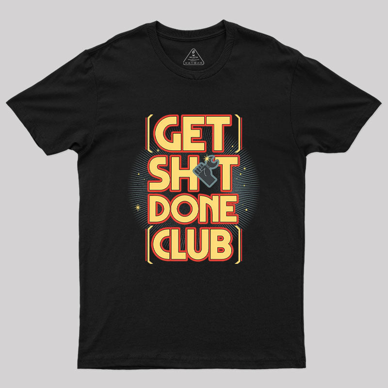 Get Sht Done Club Geek T-Shirt Get Sht Done Club Geek T-Shirt