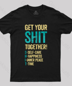 Get Your Shit Together T-Shirt