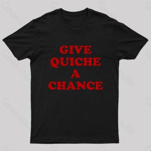 Give Quiche A Chance Nerd T-Shirt