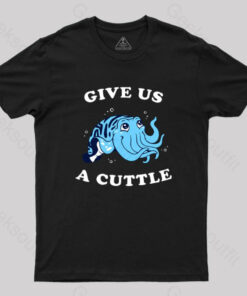 Give Us A Cuttle T-Shirt