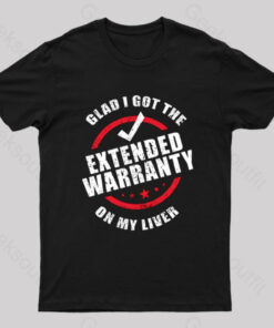 Glad i Got The Extended Warranty On My Liver T-Shirt