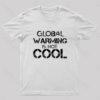 Global Warming Is Not Cool T-Shirt
