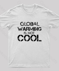 Global Warming Is Not Cool T-Shirt