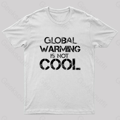 Global Warming Is Not Cool T-Shirt