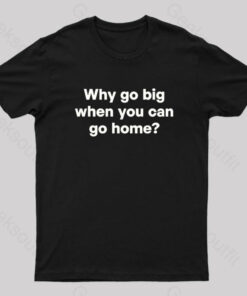 Go Big or Go Home Nerd T-Shirt