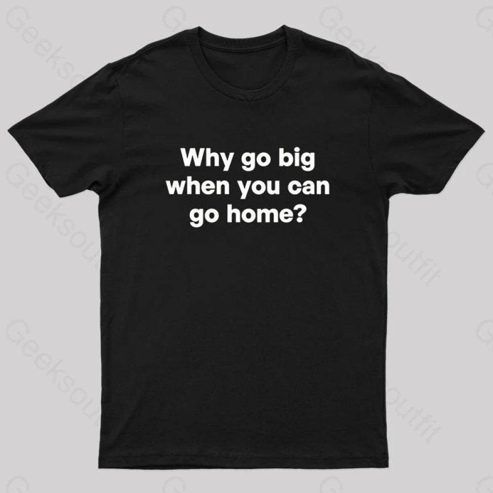Go Big or Go Home Nerd T-Shirt Go Big or Go Home Nerd T-Shirt