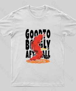 Good To Be Ugly After All Nerd T-Shirt
