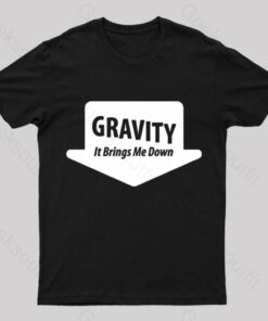 Gravity Brings Me Down Nerd T-Shirt