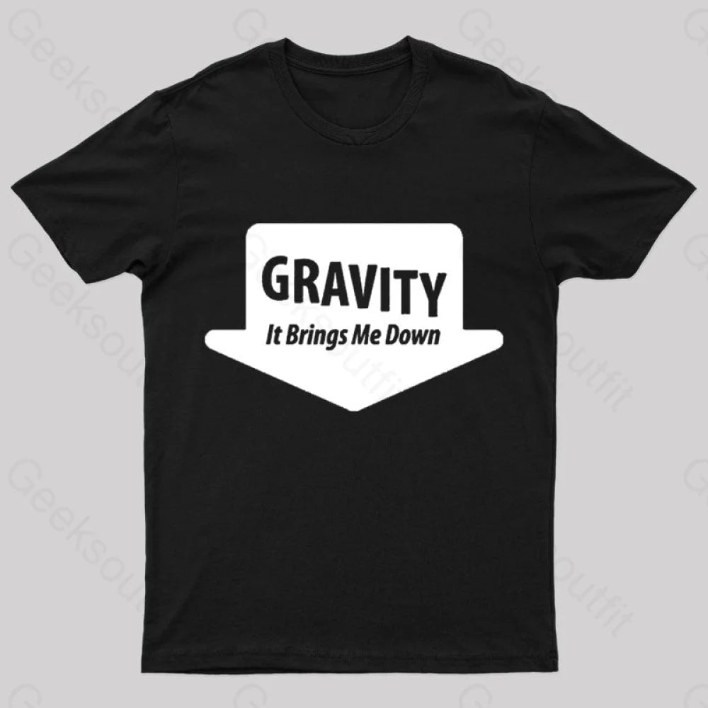 Gravity Brings Me Down Nerd T-Shirt Gravity Brings Me Down Nerd T-Shirt