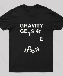 Gravity Gets Me Down Nerd T-Shirt