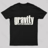Gravity Keeps Me Grounded Geek T-Shirt