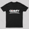 Gravity Keeps Me Grounded Nerd T-Shirt