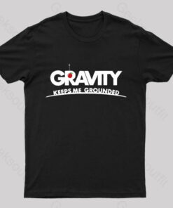 Gravity Keeps Me Grounded Nerd T-Shirt