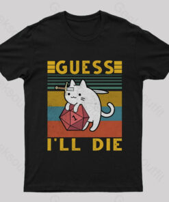 Guess I’ll Die Cat Geek T-Shirt