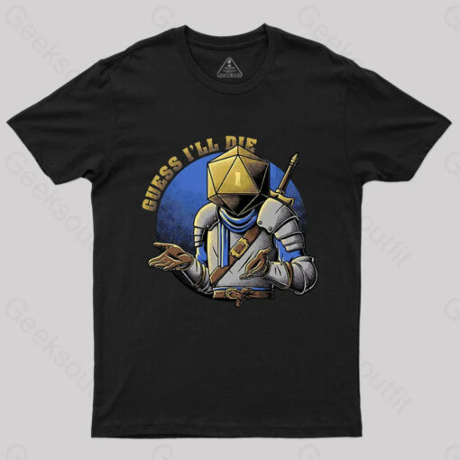 Guess What I’ll Die T-Shirt