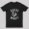 Guess What T-Shirt