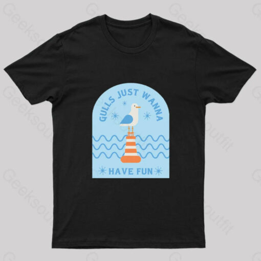 Gulls Just Wanna Have Fun Geek T-Shirt