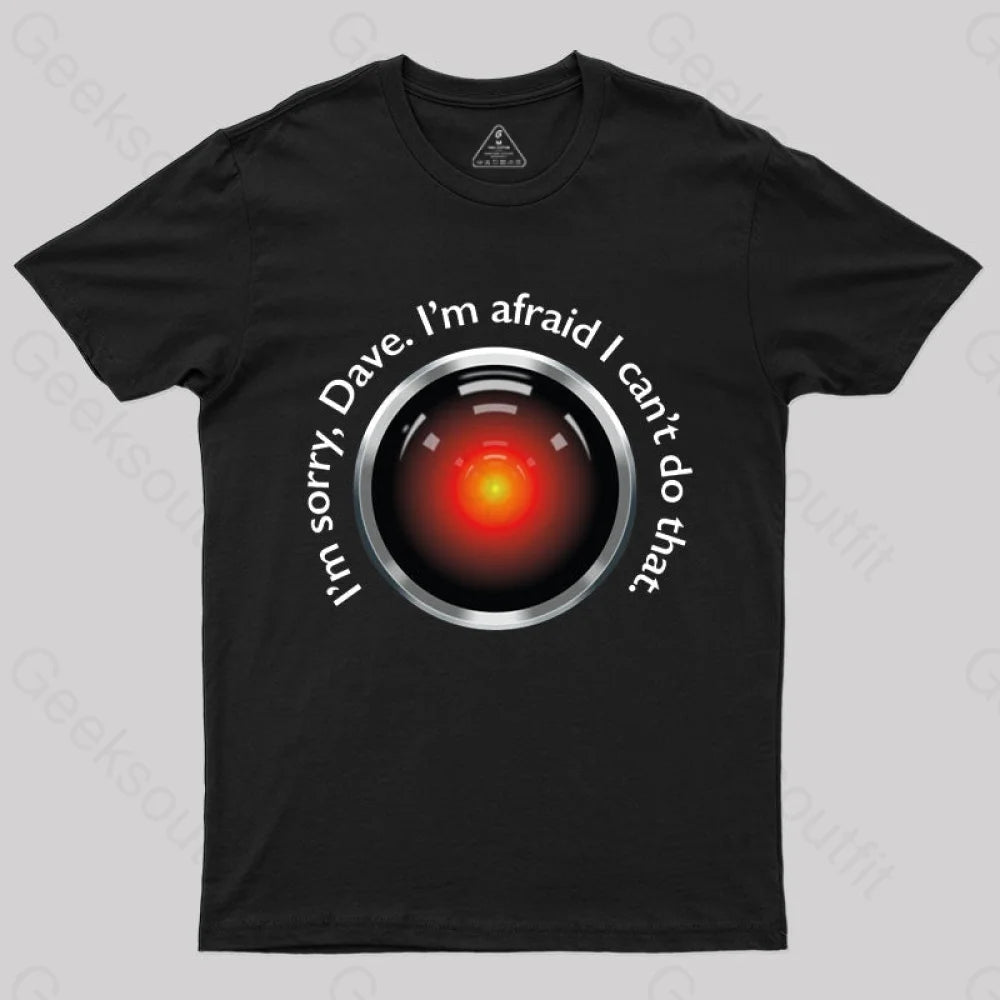 HAL Sorry, Dave Quote T-Shirt HAL Sorry, Dave Quote T-Shirt