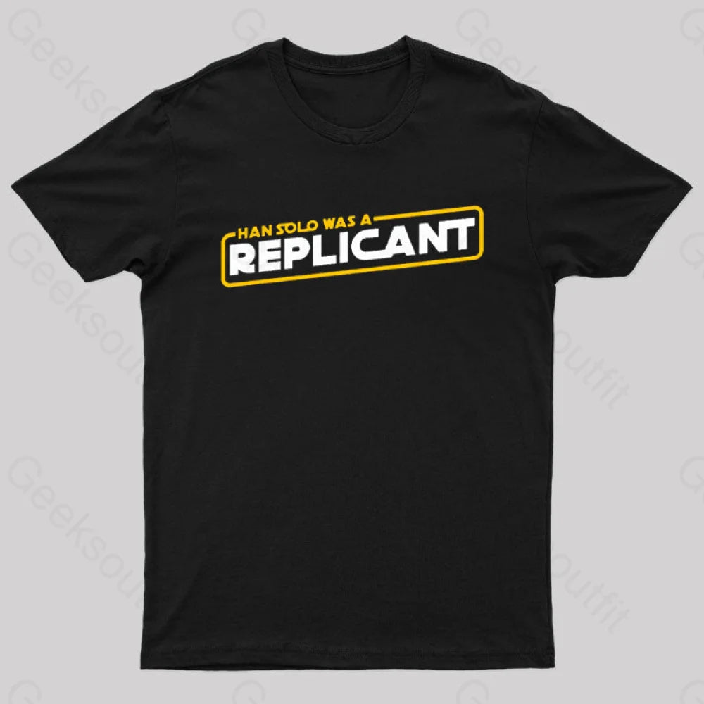 Han Solo Was a Replicant Geek T-Shirt Han Solo Was a Replicant Geek T-Shirt