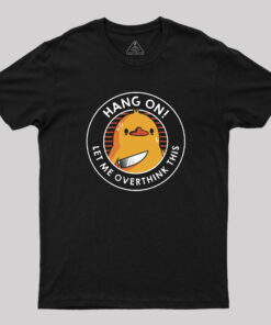 Hang on. Let Me Overthink This T-Shirt