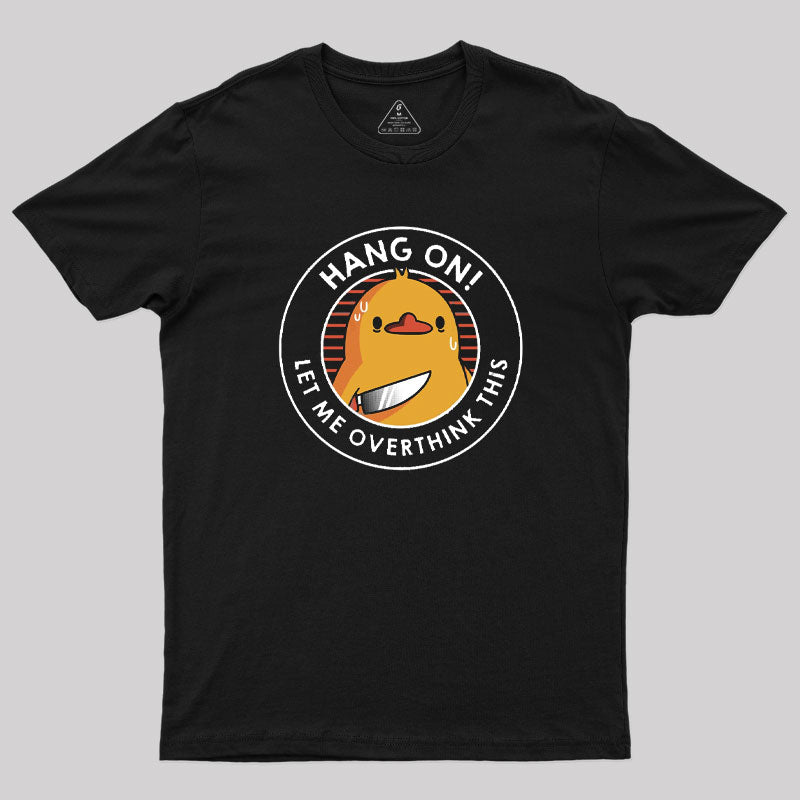 Hang on. Let Me Overthink This T-Shirt Hang on. Let Me Overthink This T-Shirt