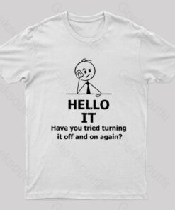 Have You Tried Turning It Off And On Again – I.T. Crowd T-Shirt