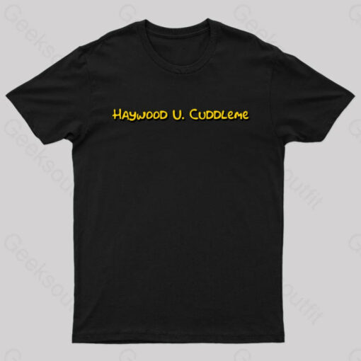 Haywood U Cuddleme Geek T-Shirt