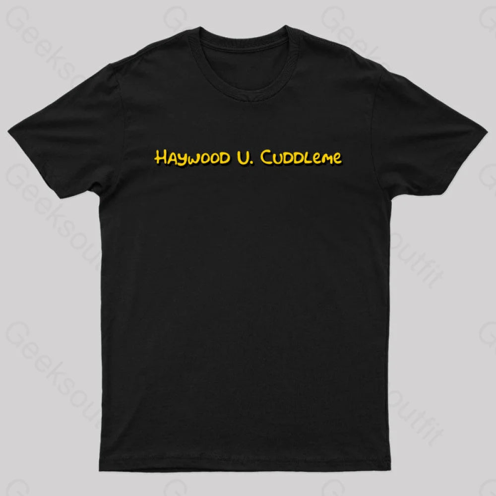 Haywood U Cuddleme Geek T-Shirt Haywood U Cuddleme Geek T-Shirt