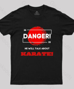 He Will Talk About Karate Geek T-Shirt