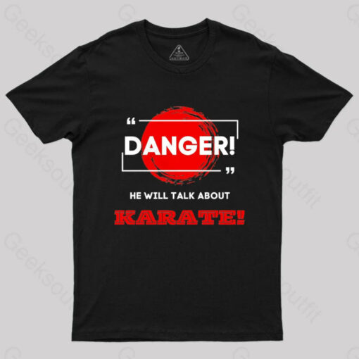 He Will Talk About Karate Geek T-Shirt