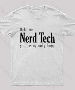 Help Me Nerd Tech You’re My Only Hope Geek T-Shirt