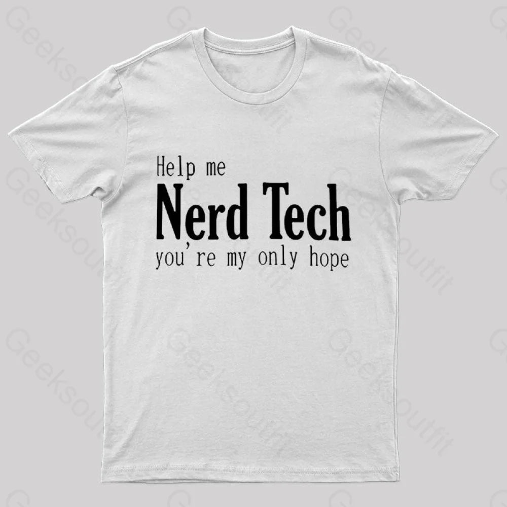 Help Me Nerd Tech You're My Only Hope Geek T-Shirt Help Me Nerd Tech You're My Only Hope Geek T-Shirt