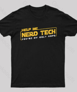 Help Me Nerd Tech You’re My Only Hope Nerd T-Shirt